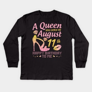 A Queen Was Born On August 11th Happy Birthday To Me Nana Mommy Mama Aunt Sister Wife Daughter Niece Kids Long Sleeve T-Shirt